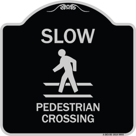 Signmission Designer Series-Slow Pedestrian Crossing Black & Silver Heavy-Gauge Alum, 18" x 18", BS-1818-9890 A-DES-BS-1818-9890